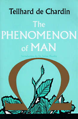 The Phenomenon of Man, by Pierre Teilhard de Chardin
