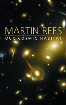 Our Cosmic Habitat, by Martin Rees