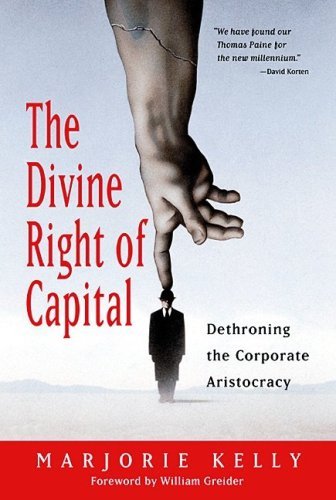 The Divine Right of Capital, by Marjorie Kelly