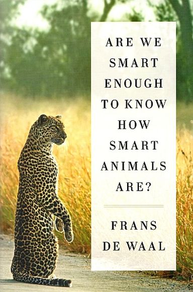 Are We Smart Enough To Know How Smart Animals Are?, by Frans de Waal