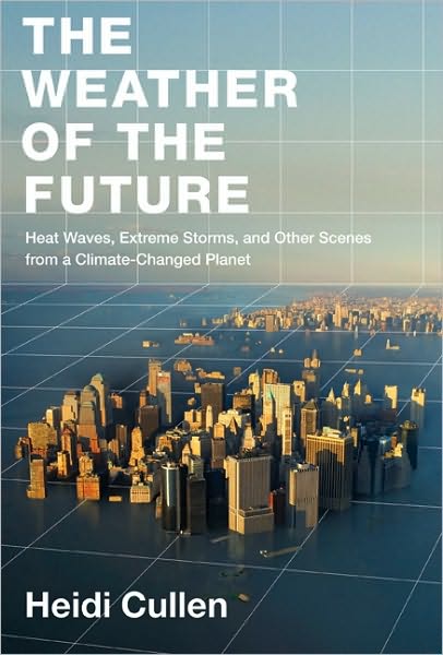 The Weather of the Future, by Heidi Cullen