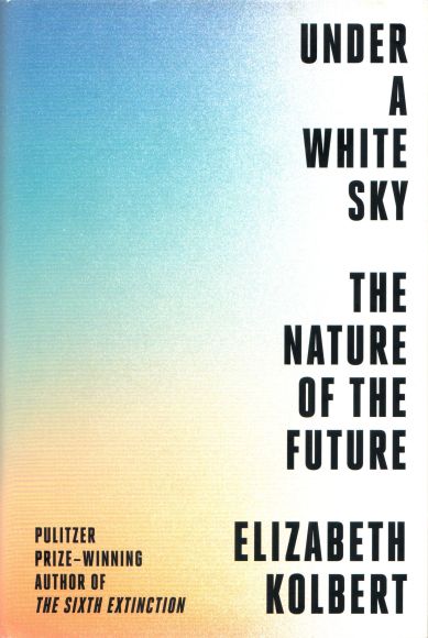 Under a White Sky, by Elizabeth Kolbert