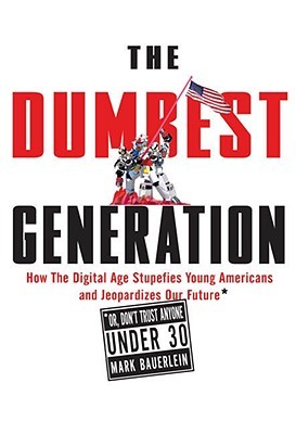 The Dumbest Generation, by Mark Bauerlein