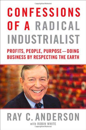 Confessions of a Radical Industrialist, by Ray C. Anderson