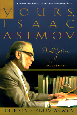 Yours, Isaac Asimov, edited by Stanley Asimov