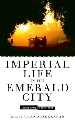 Imperial Life in the Emerald City, by Rajiv Chandrasekaran