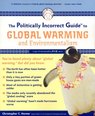 The Politically Incorrect Guide to Global Warming and Environmentalism, by Christopher Horner