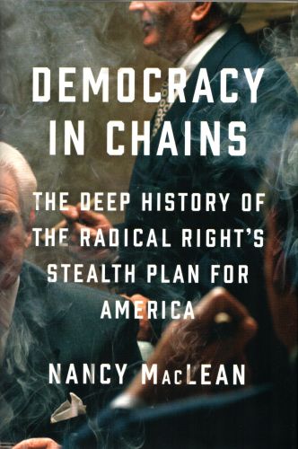 Democracy in Chains, by Nancy MacLean