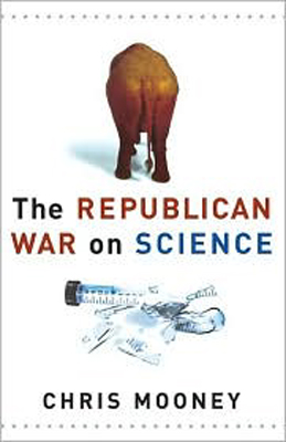 The Republican War on Science, by Chris Mooney