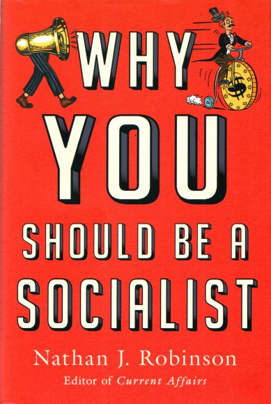 Why You Should Be a Socialist, by Nathan J. Robinson