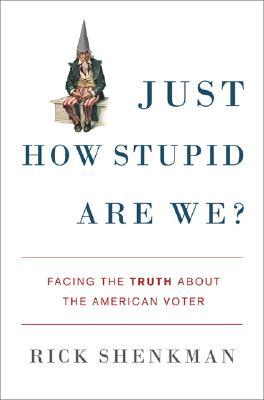 Just How Stupid Are We?, by Rick Shenkman